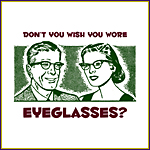 Don't You Wish You Wore Eyeglasses?